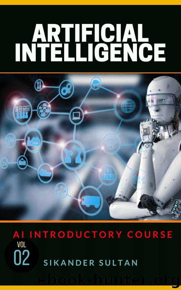 Artificial Intelligence: VOLUME II (AI Course Book 2) by Sikander Sultan