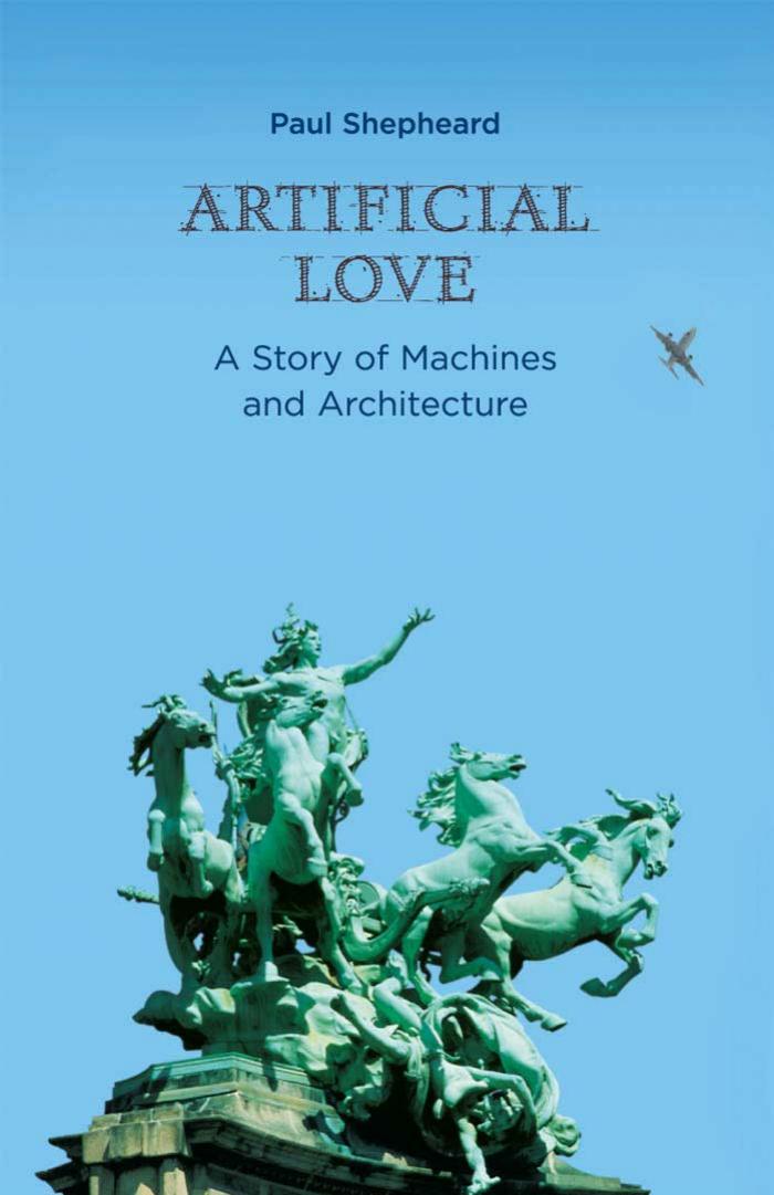 Artificial Love: A Story of Machines and Architecture by Paul Shepheard