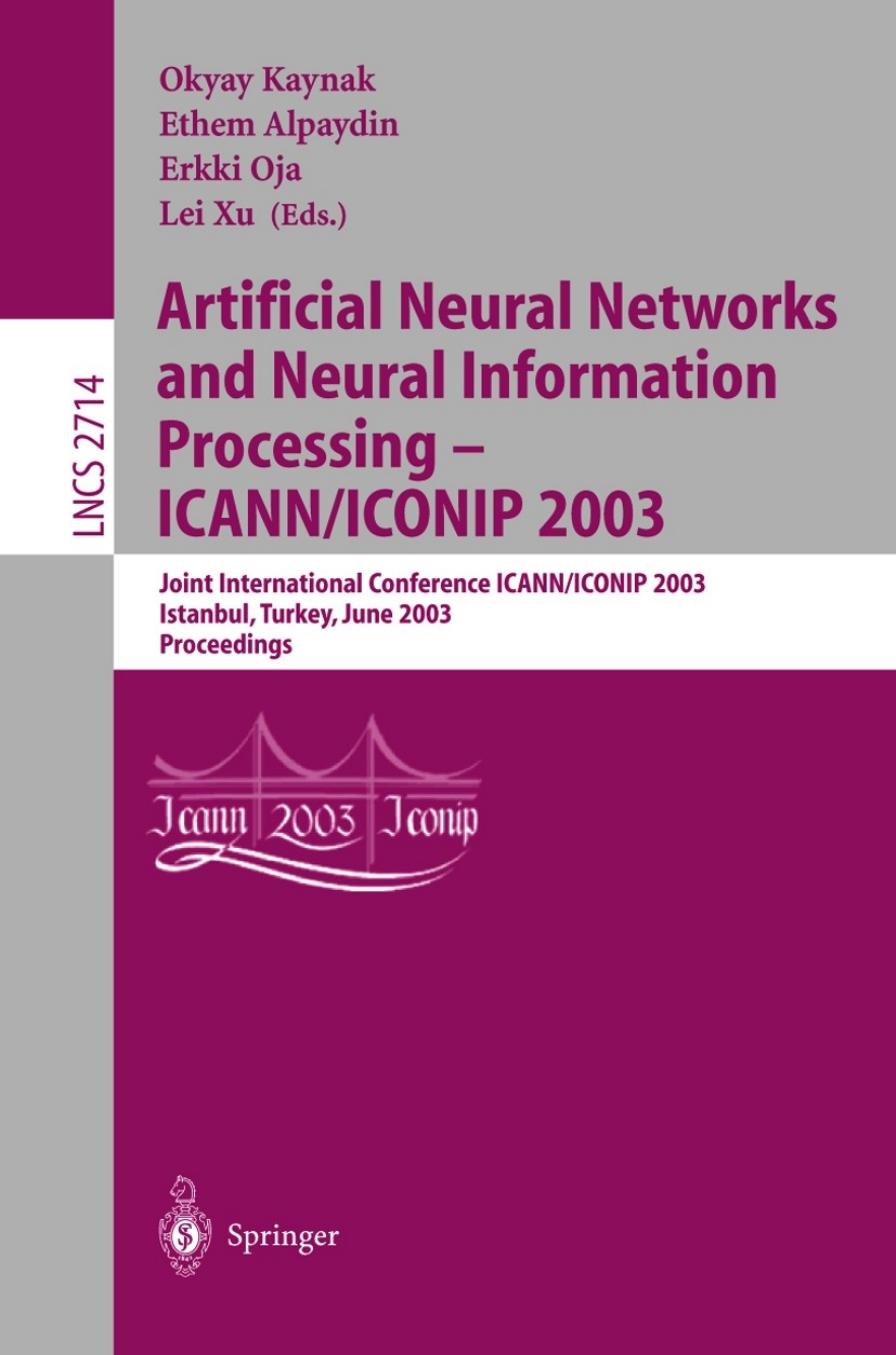 Artificial Neural Networks and Neural Information Processing â ICANN/ICONIP 2003: Joint International Conference ICANN/ICONIP 2003 Istanbul, Turkey, June 26â29, 2003 Proceedings by Gürsel Serpen PhD (auth.) Okyay Kaynak Ethem Alpaydin Erkki Oja Lei Xu (eds.)