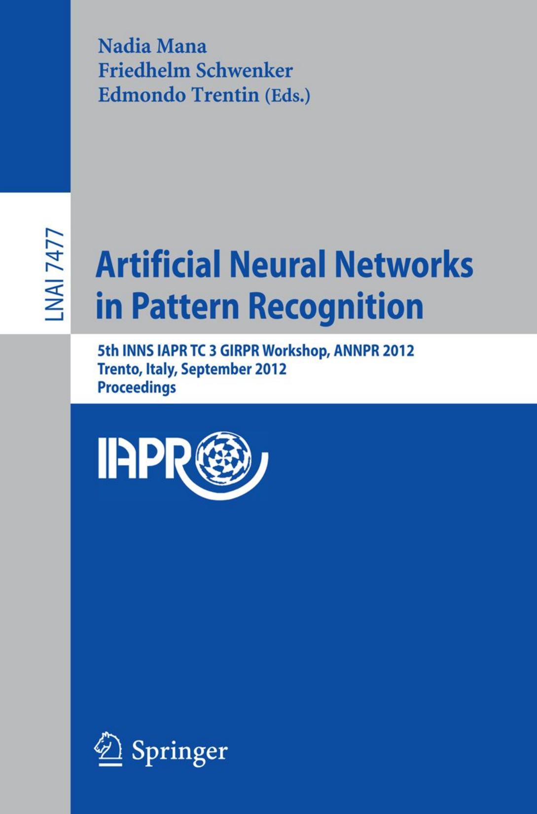 Artificial Neural Networks in Pattern Recognition: 5th INNS IAPR TC 3 GIRPR Workshop, ANNPR 2012, Trento, Italy, September 17-19, 2012. Proceedings by unknow