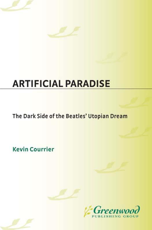 Artificial Paradise: The Dark Side of the Beatles' Utopian Dream by Kevin Courrier