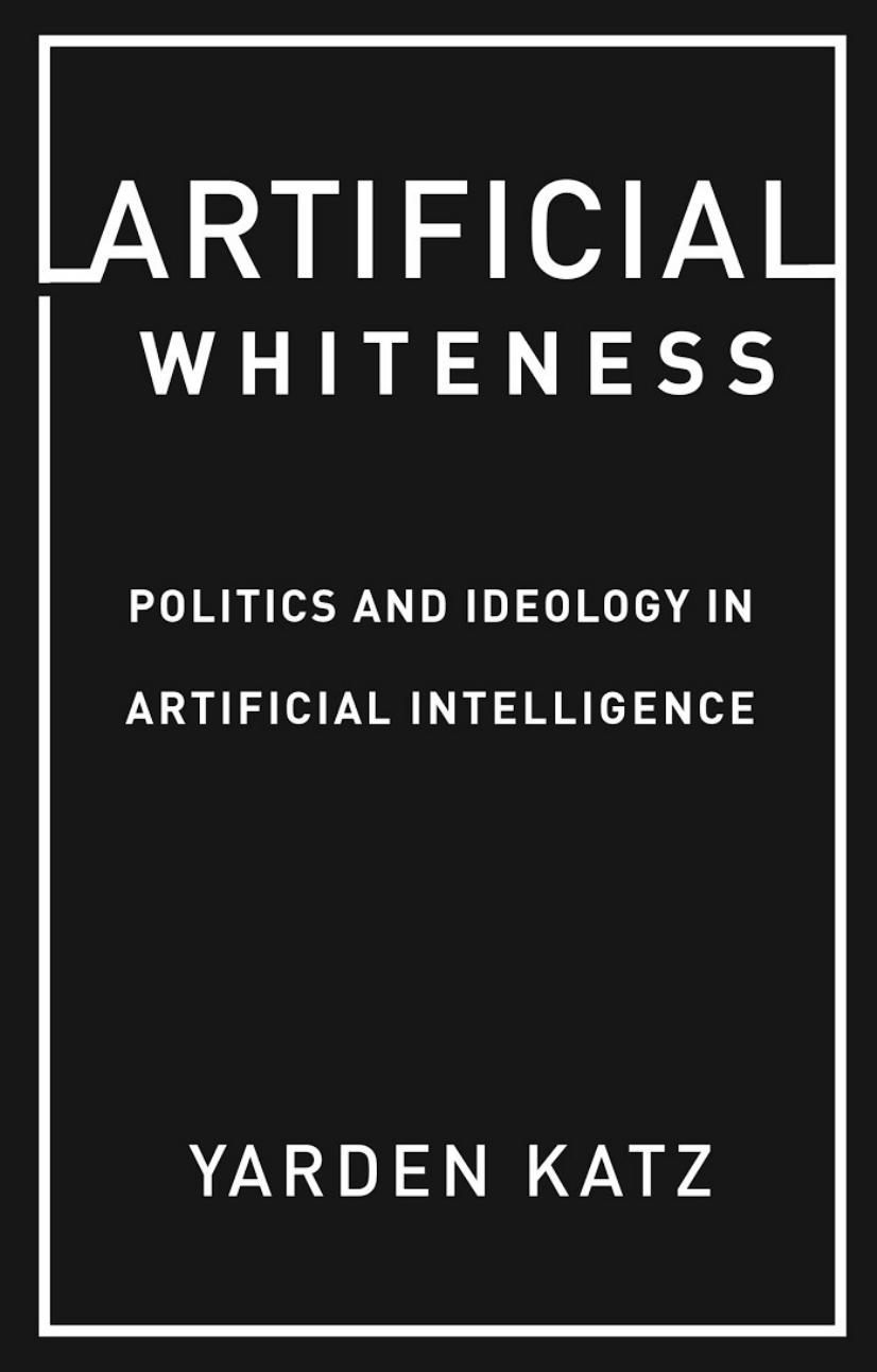 Artificial Whiteness by Politics & Ideology In Artificial Intelligence