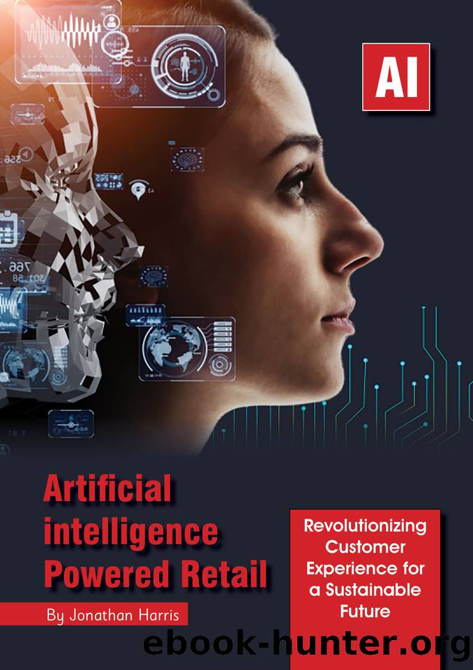 Artificial intelligence Powered Retail: Revolutionizing Customer Experience for a Sustainable Future by Harris Jonathan
