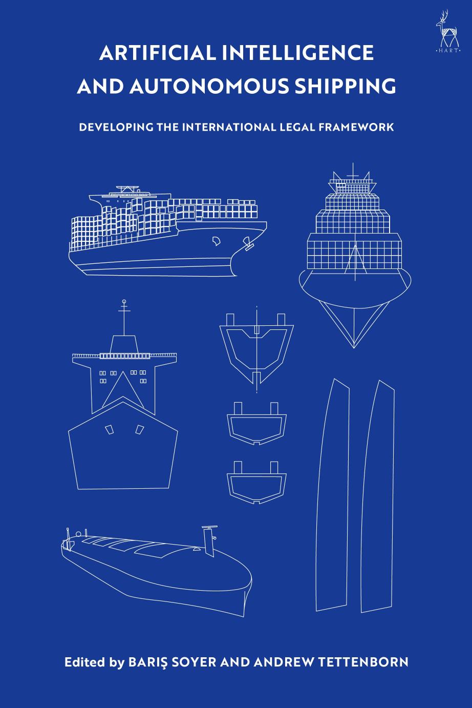 Artificial intelligence and autonomous shipping: developing the international legal framework by Barış Soyer (editor); Andrew Tettenborn (editor)