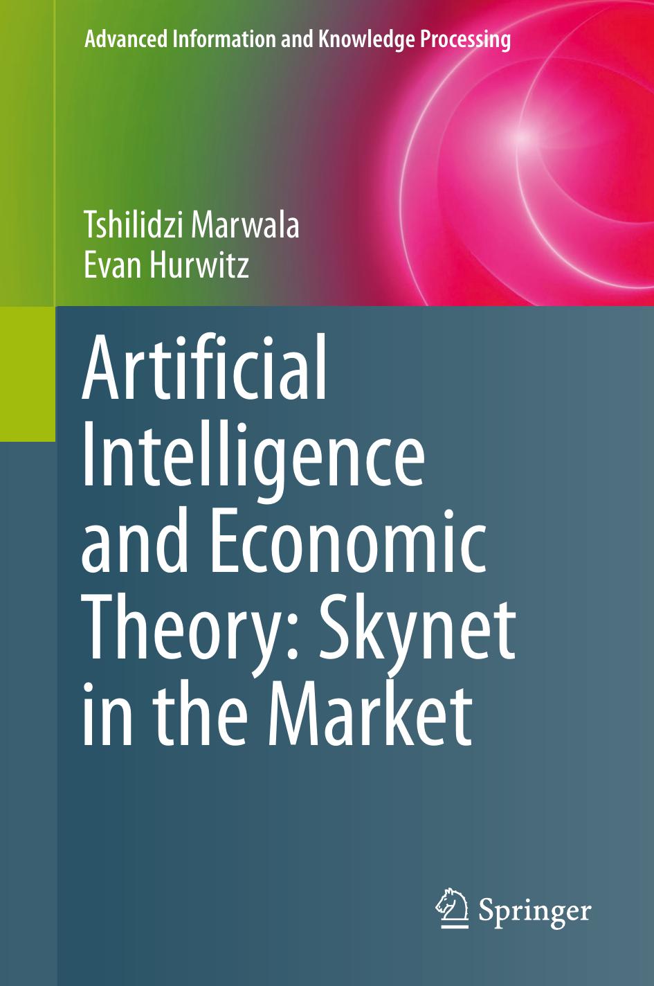 Artificial intelligence and economic theory : Skynet in the market by Hurwitz Evan; Marwala Tshilidzi