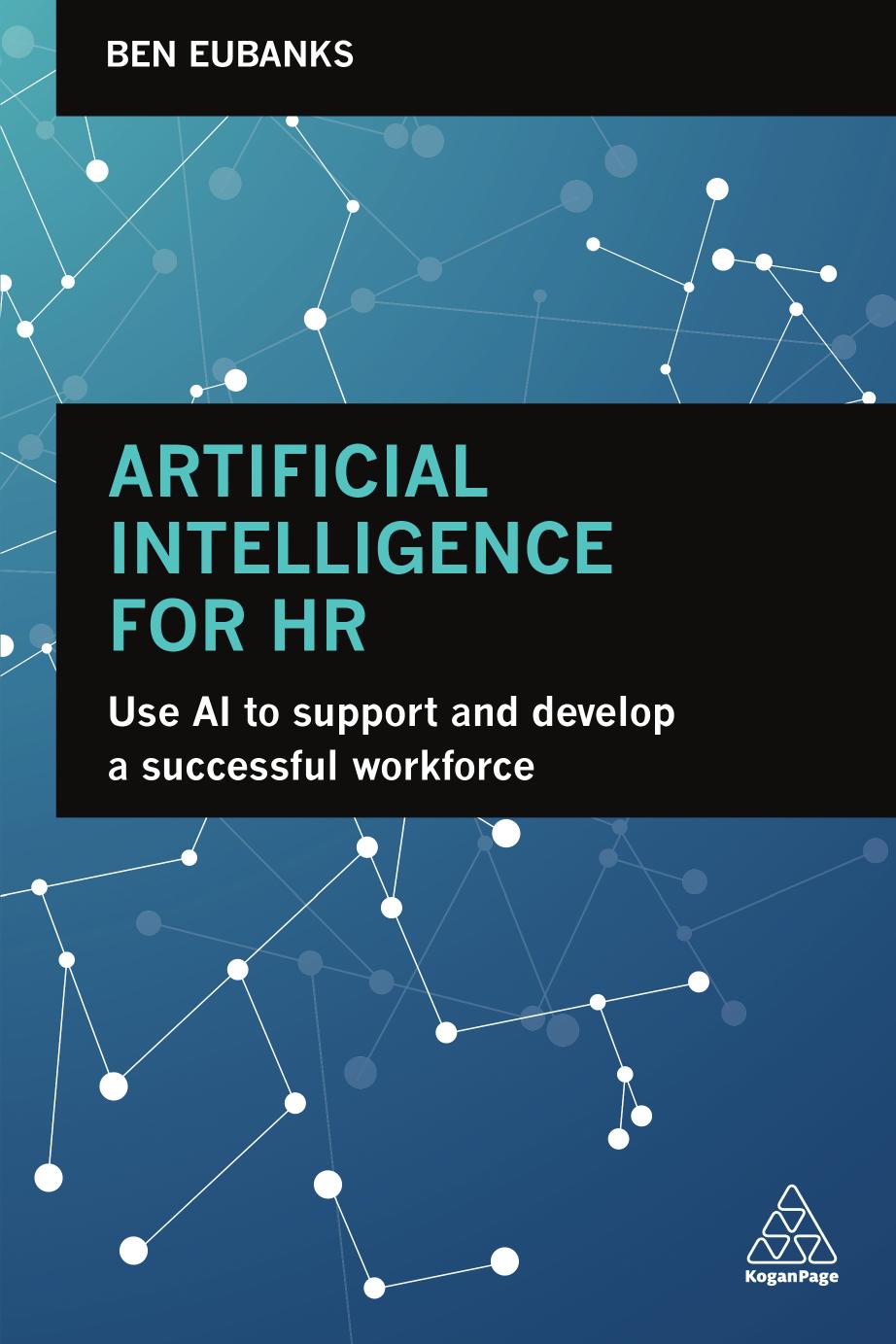 Artificial intelligence for HR use AI to support and develop a successful workforce by Eubanks Ben
