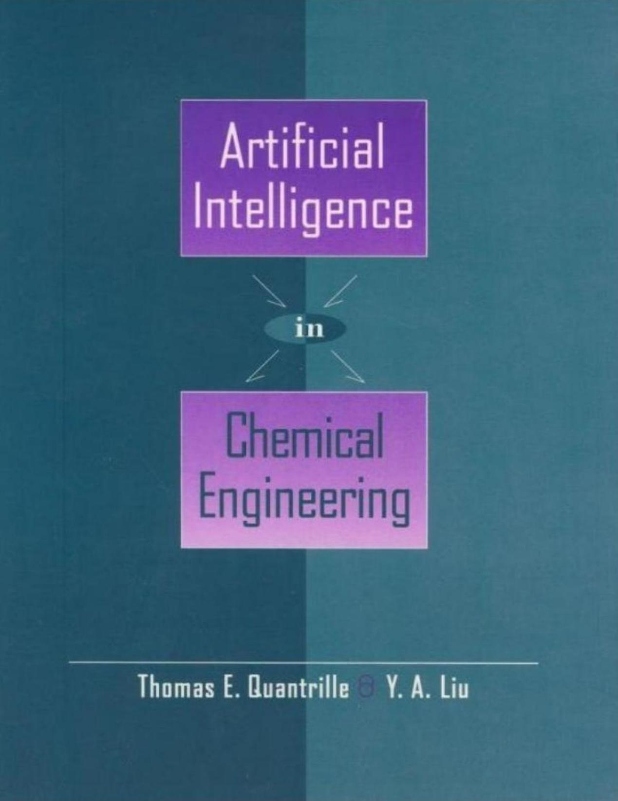 Artificial intelligence in chemical engineering by Thomas E Quantrille; Y A Liu