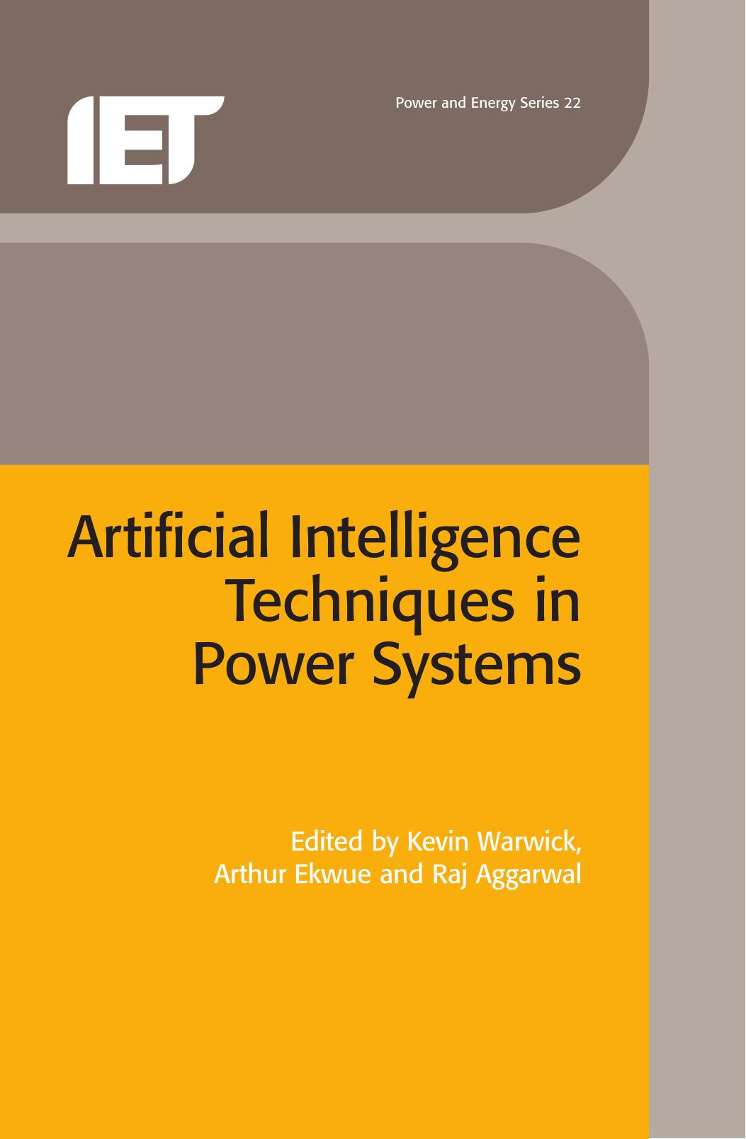 Artificial intelligence techniques in power systems by Kevin Warwick Arthur O. Ekwue Raj Aggarwal