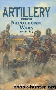 Artillery Of The Napoleonic Wars 1792-1815 by Kevin F.Kiley