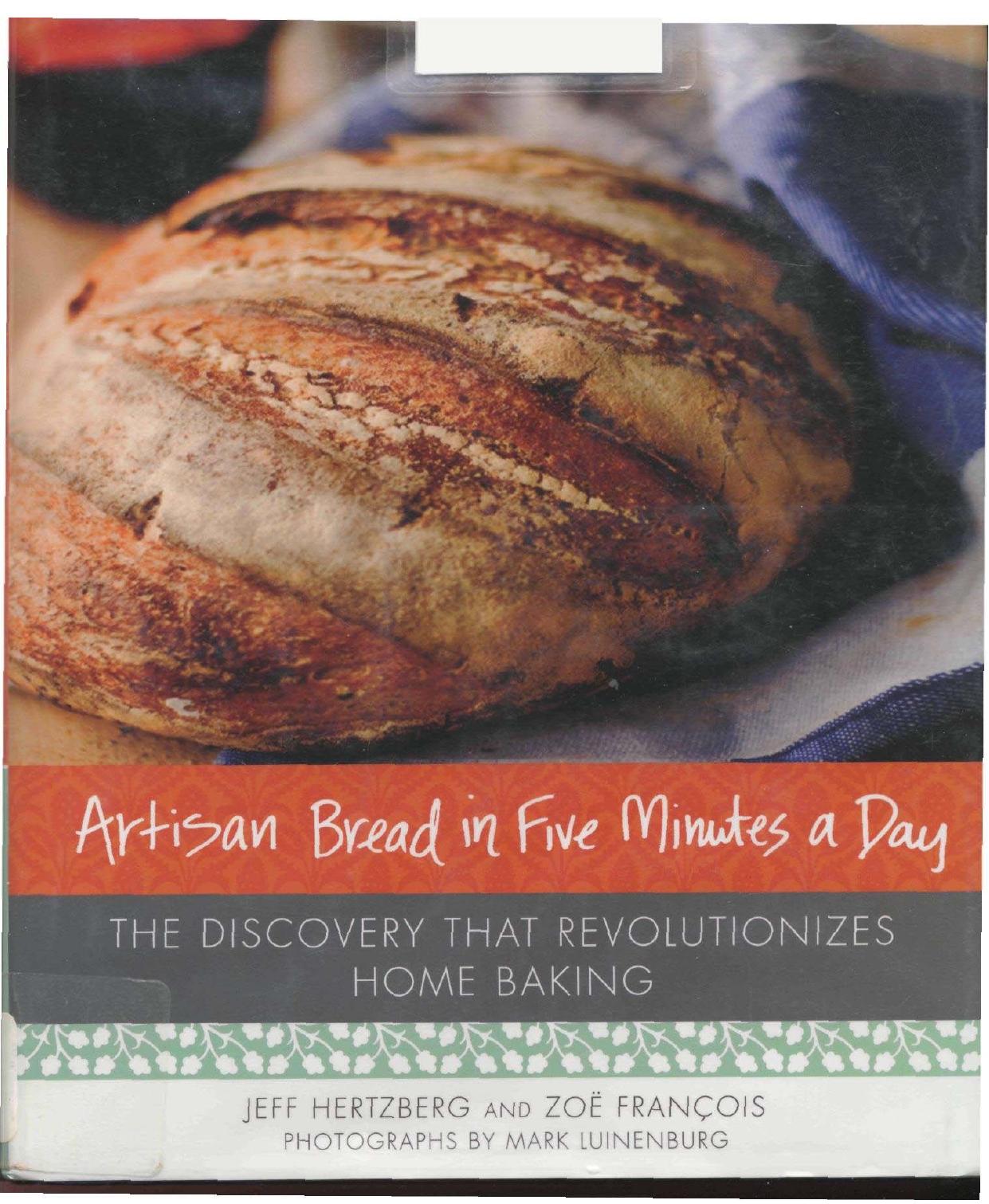 Artisan Bread in Five Minutes a Day The Discovery That Revolutionizes Home Baking (2007) by Jeff Hertzberg Zoe Francois