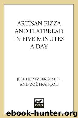 Artisan Pizza and Flatbread in Five Minutes a Day by Hertzberg Jeff MD & François Zoë