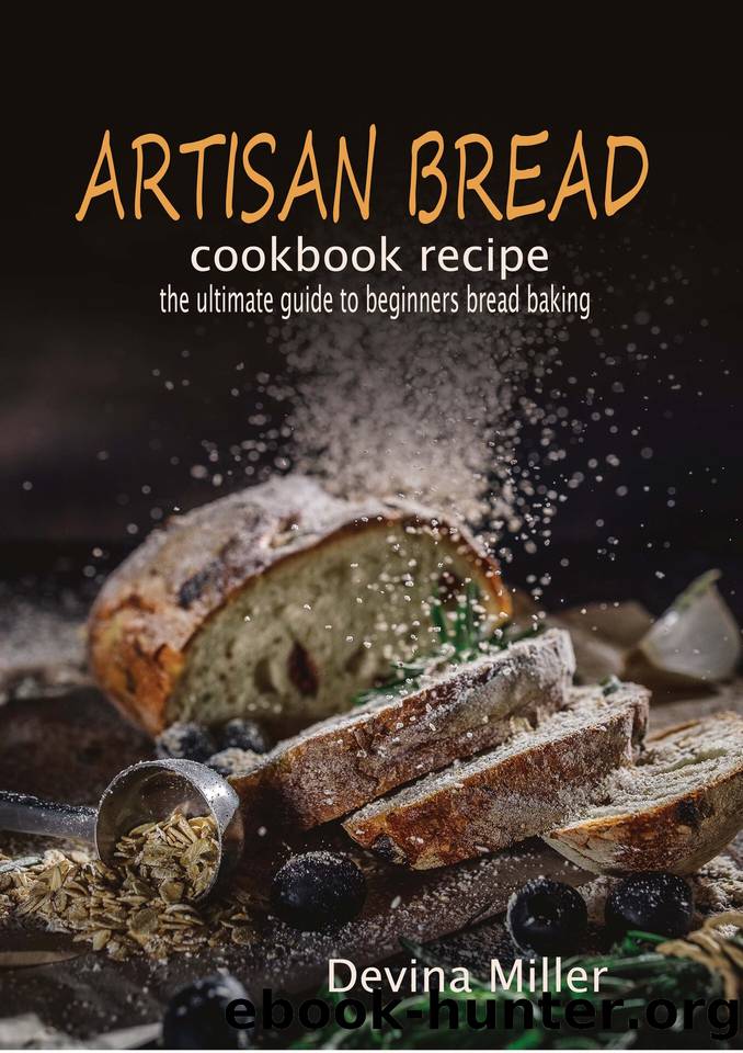 Artisan bread cookbook recipe: the ultimate guide to beginners bread baking by Miller Devina