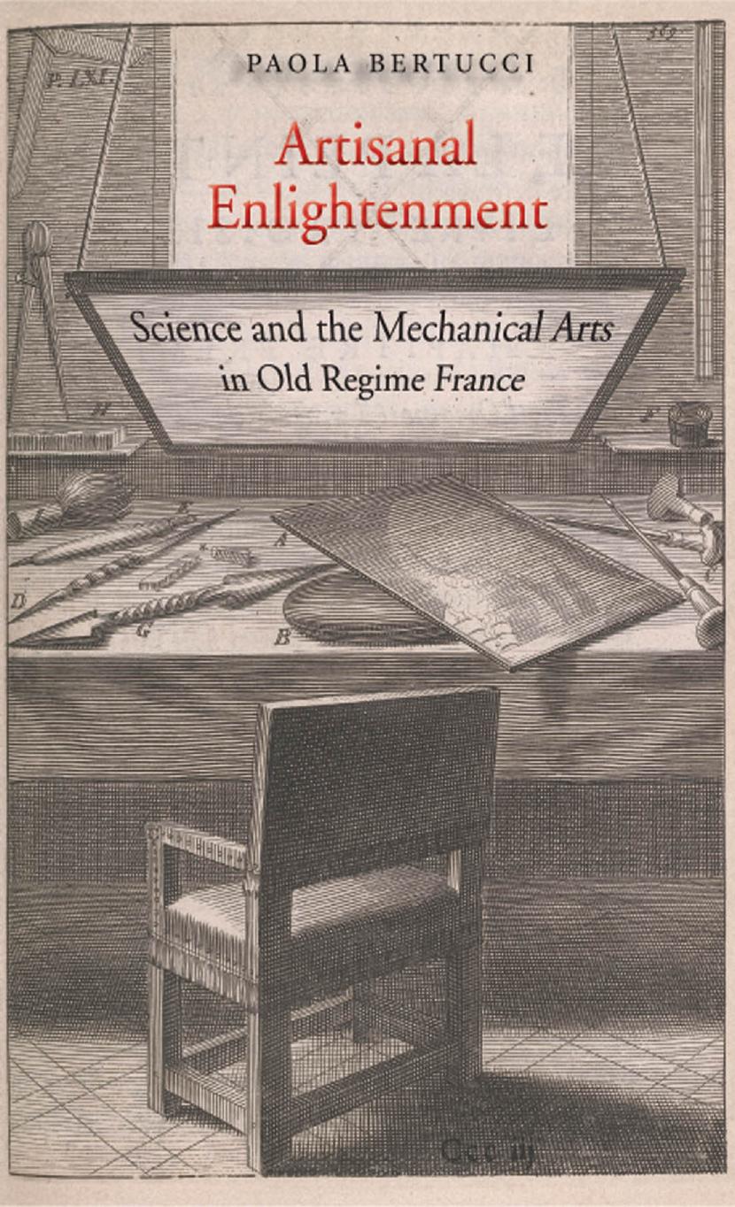 Artisanal Enlightenment: Science and the Mechanical Arts in Old Regime France by Paola Bertucci