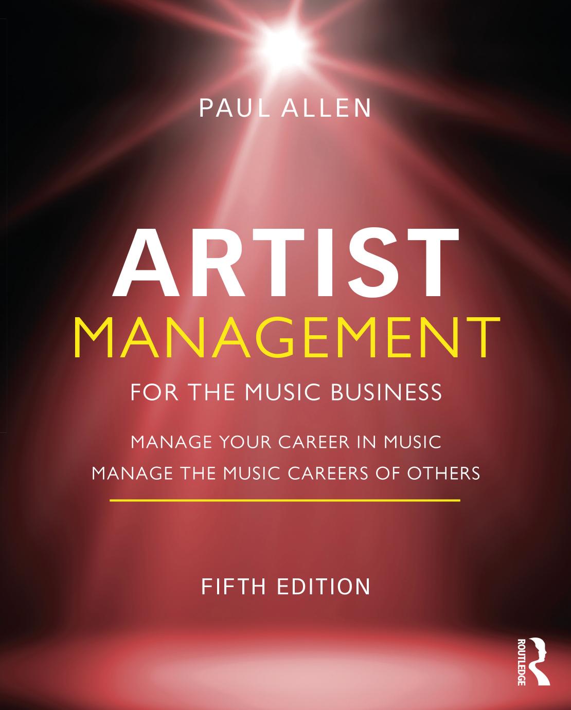 Artist Management for the Music Business: Manage Your Career in Music: Manage the Music Careers of Others by Paul Allen