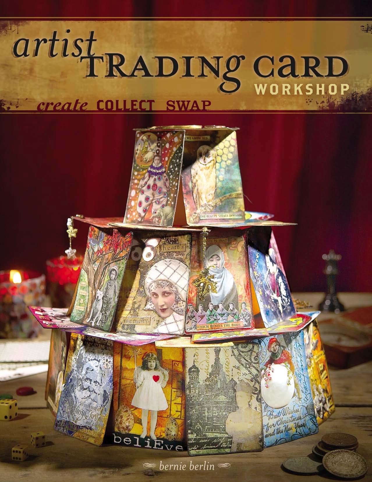 Artist Trading Card Workshop: Create, Collect, Swap by Bernie Berlin