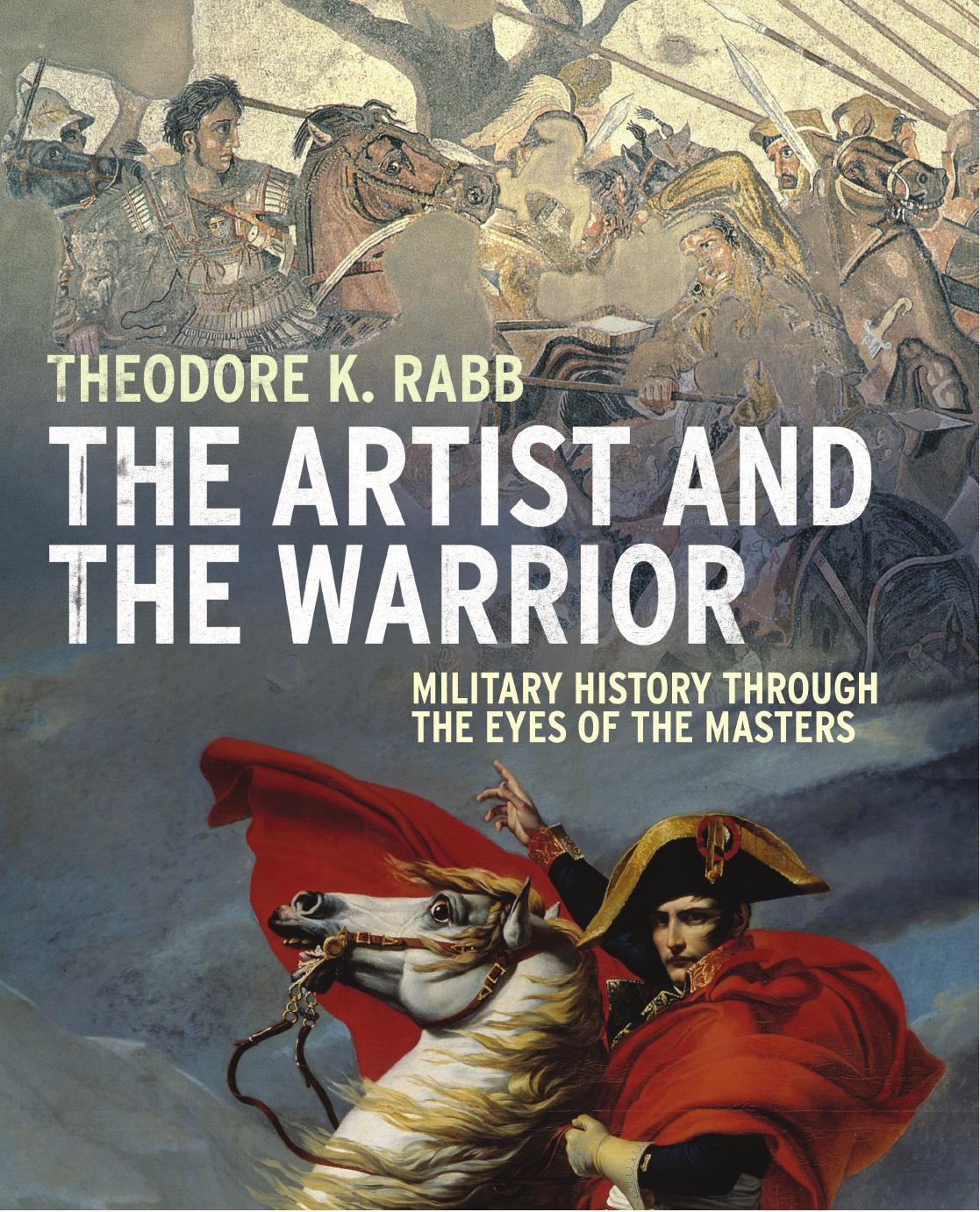 Artist and the Warrior : Military History Through the Eyes of the Masters by Rabb Theodore K.(Author)