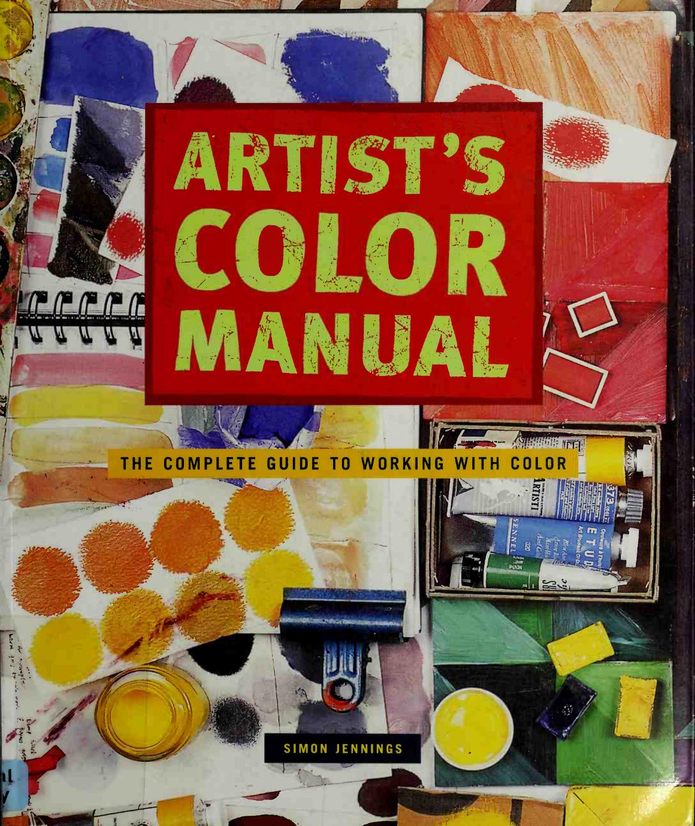 Artist&#039;s Color Manual The Complete Guide to Working with Color by Simon Jennings