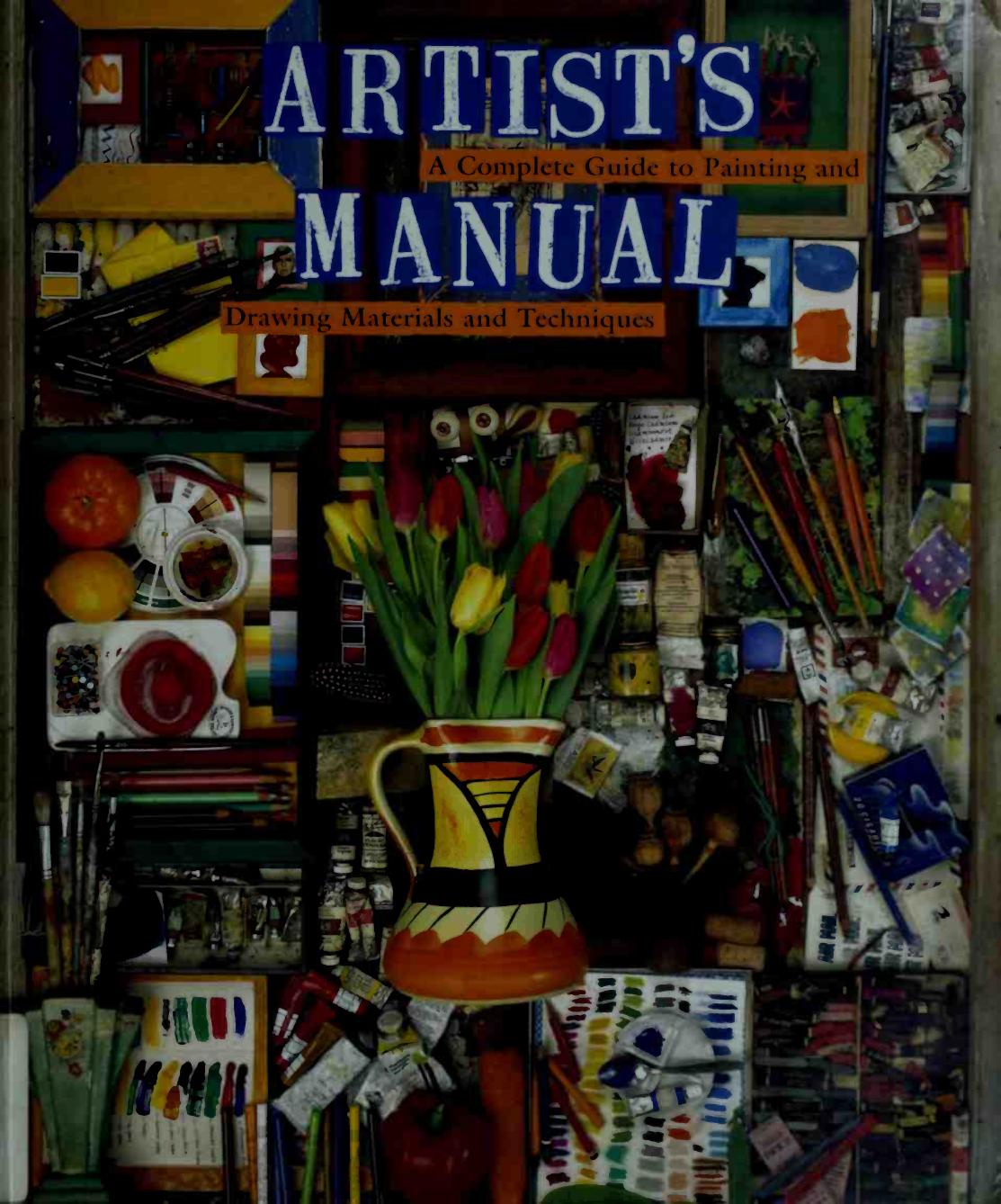 Artist's Manual A Complete Guide to Painting and Drawing Materials and Techniques by Angela Gair