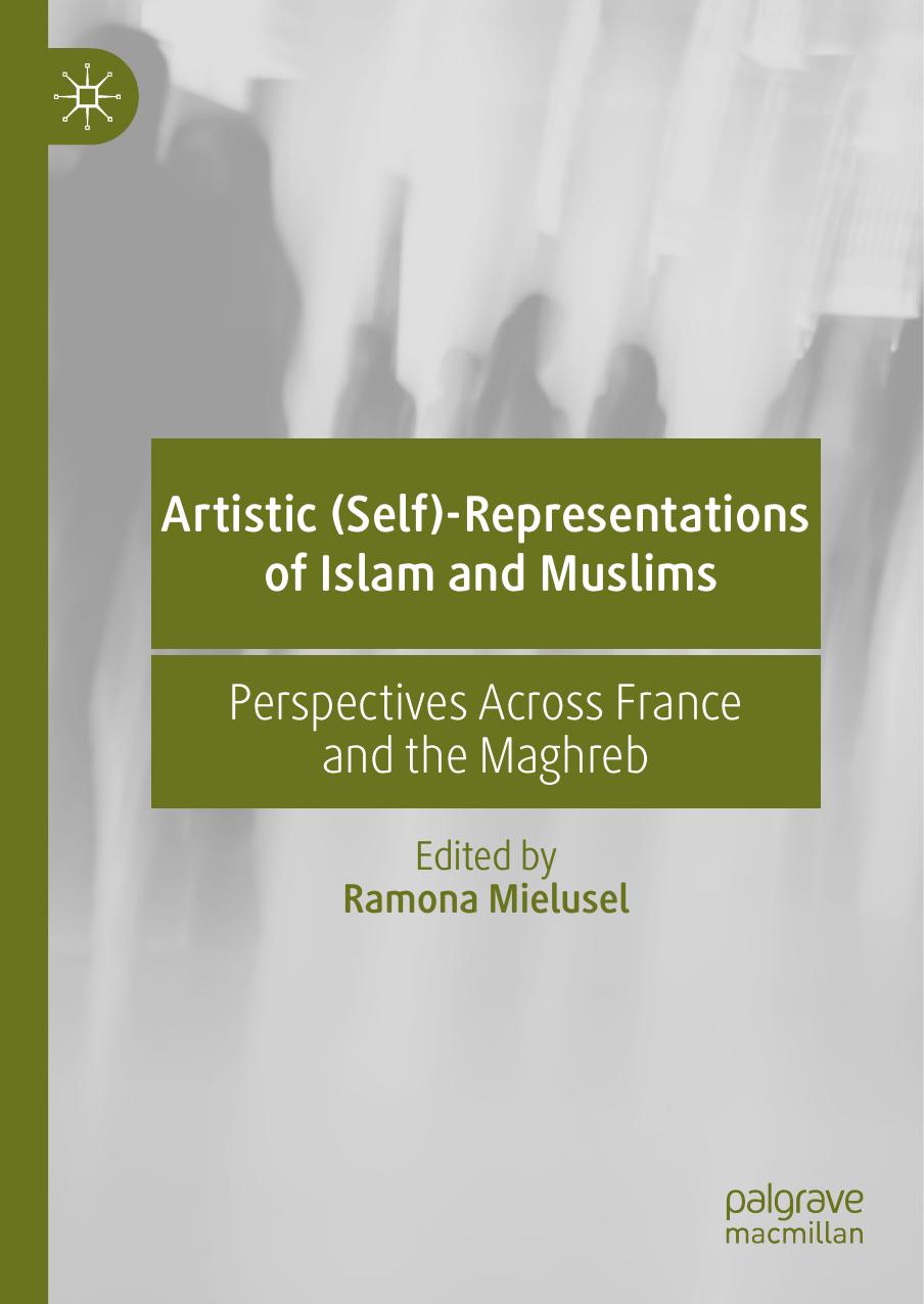 Artistic (Self)-Representations of Islam and Muslims: Perspectives Across France and the Maghreb by Ramona Mielusel (editor)