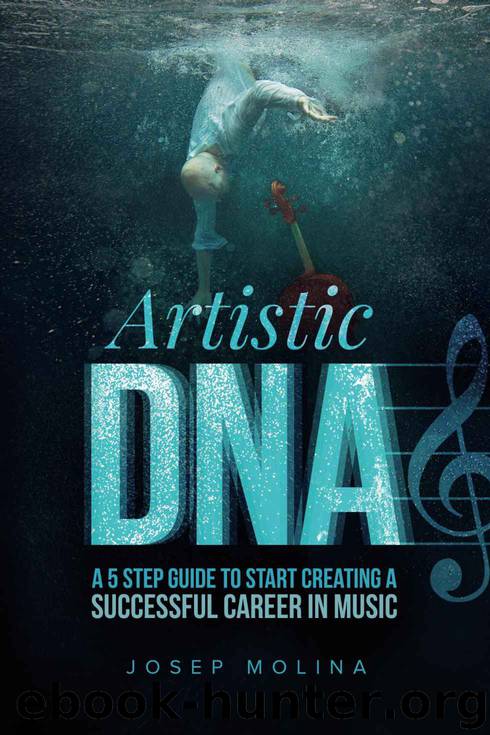 Artistic DNA: A five step guide to start creating a successful career in music by Josep Molina