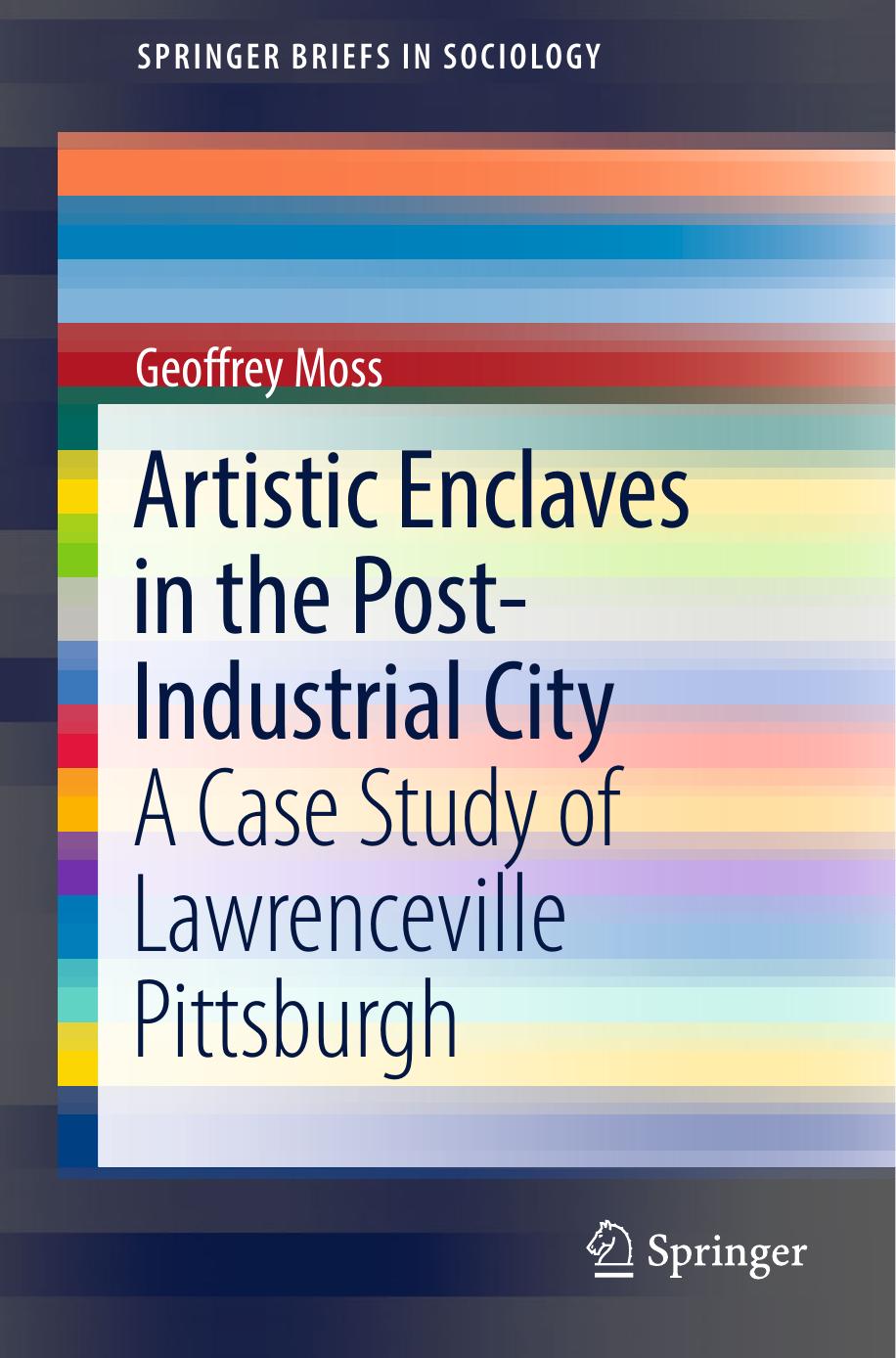 Artistic Enclaves in the Post-Industrial City: A Case Study of Lawrenceville Pittsburgh (SpringerBriefs in Sociology) by Geoffrey Moss