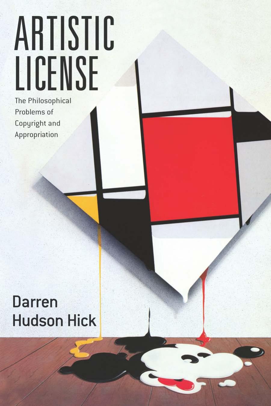 Artistic License : The Philosophical Problems of Copyright and Appropriation by Darren Hudson Hick
