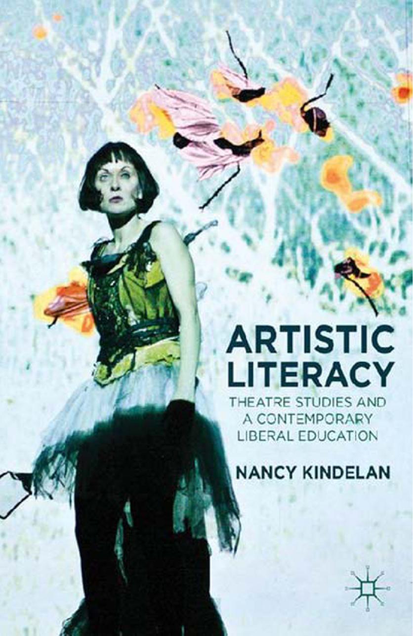 Artistic Literacy: Theatre Studies and a Contemporary Liberal Education by Nancy Kindelan (auth.)