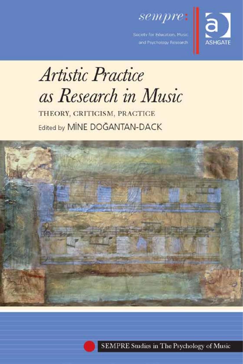 Artistic Practice as Research in Music: Theory, Criticism, Practice by Mine Dogantan-Dack