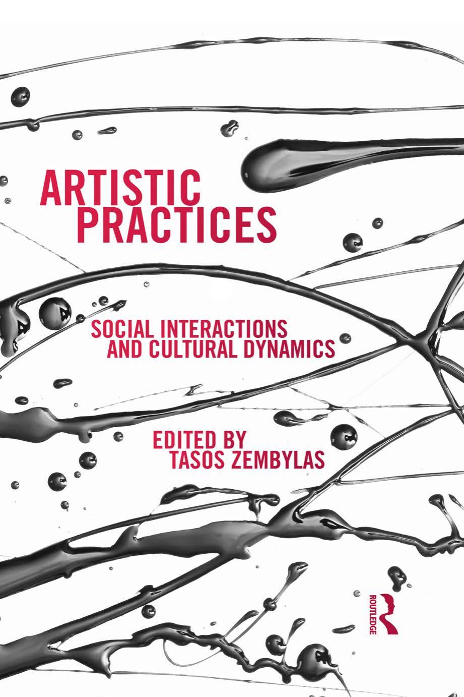 Artistic Practices: Social Interactions and Cultural Dynamics by Tasos Zembylas (ed.)