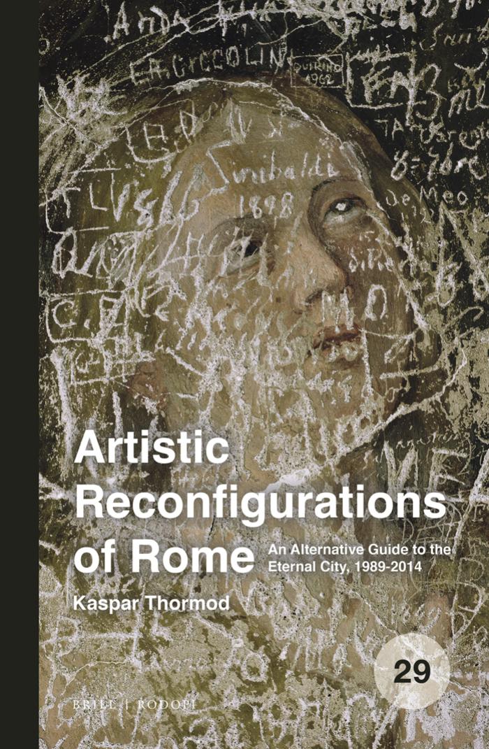 Artistic Reconfigurations of Rome: An Alternative Guide to the Eternal City, 1989-2014 by Kaspar Thormod