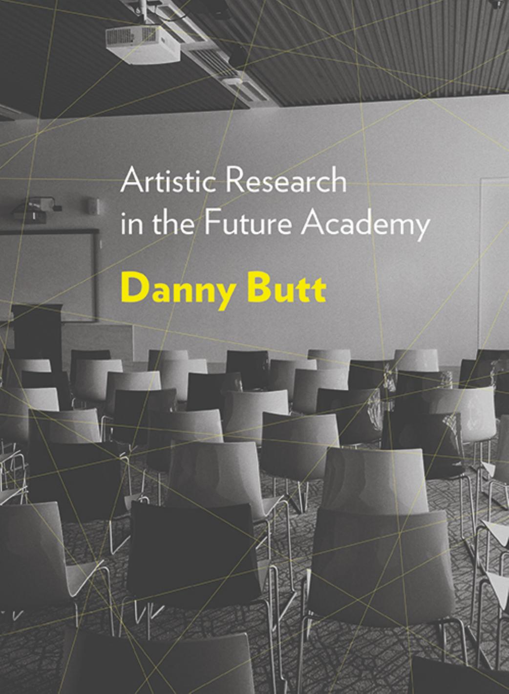 Artistic Research in the Future Academy by Danny Butt