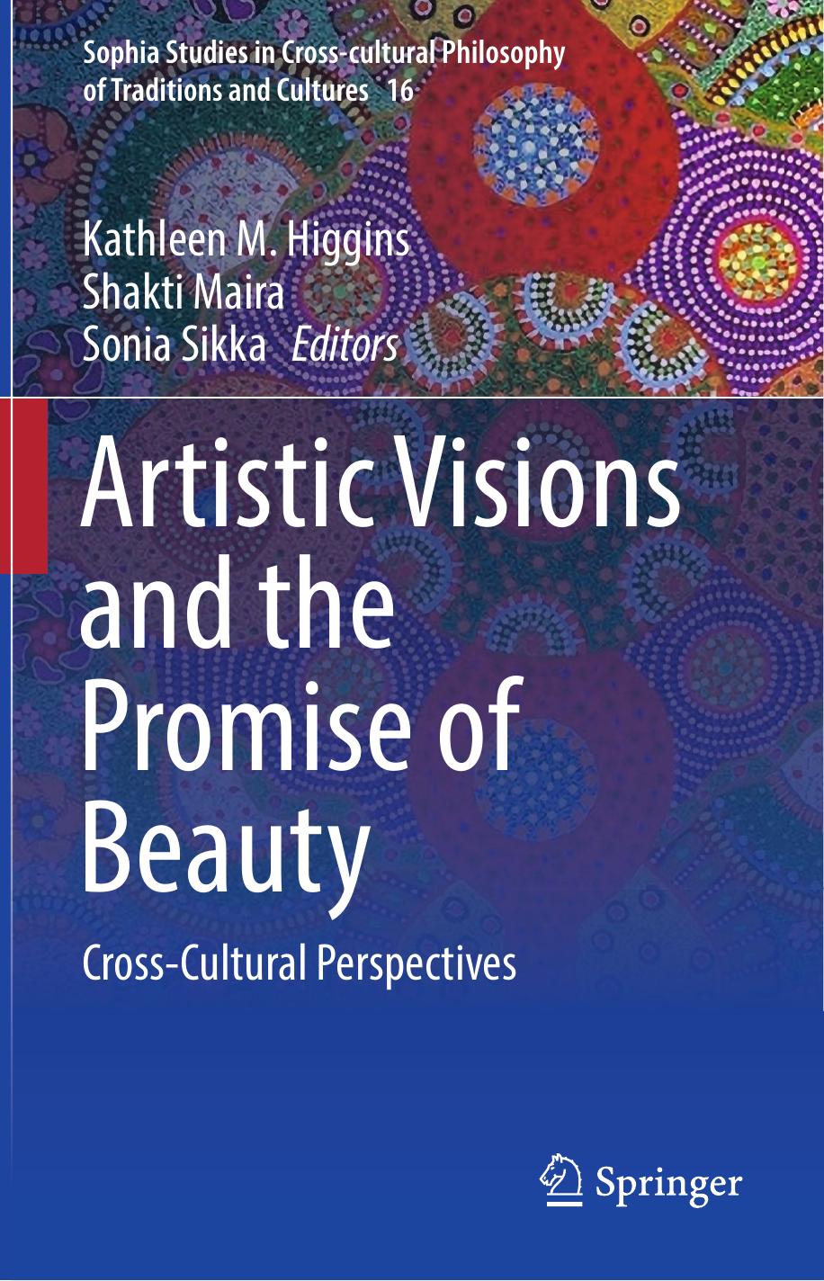 Artistic Visions and the Promise of Beauty: Cross-Cultural Perspectives by Kathleen M. Higgins Shakti Maira Sonia Sikka (eds.)