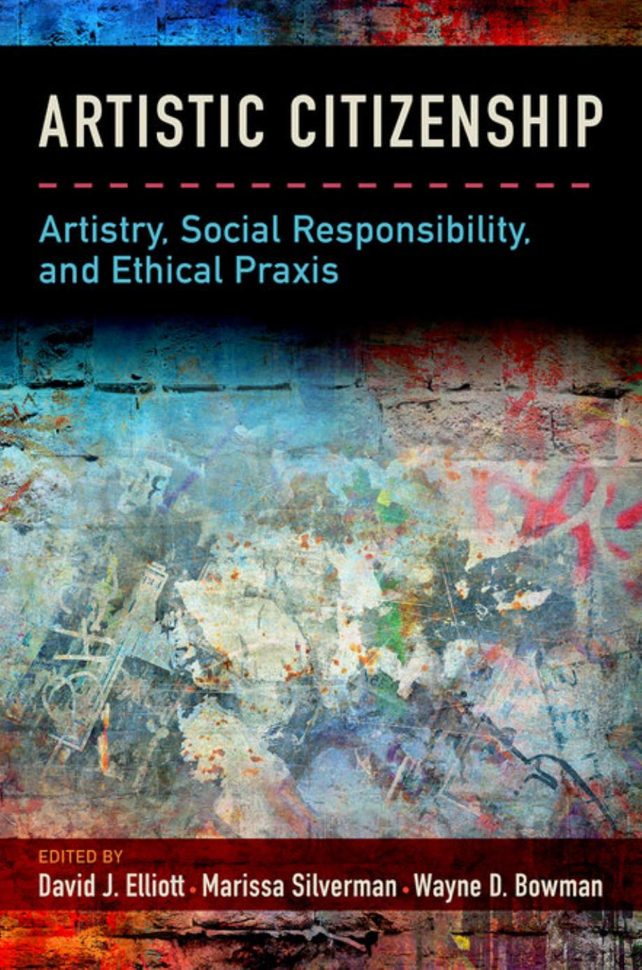 Artistic citizenship: artistry, social responsibility, and ethical praxis by Bowman Wayne D.; Elliott David James; Silverman Marissa