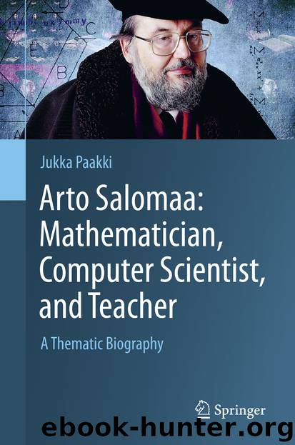 Arto Salomaa: Mathematician, Computer Scientist, and Teacher by Jukka Paakki