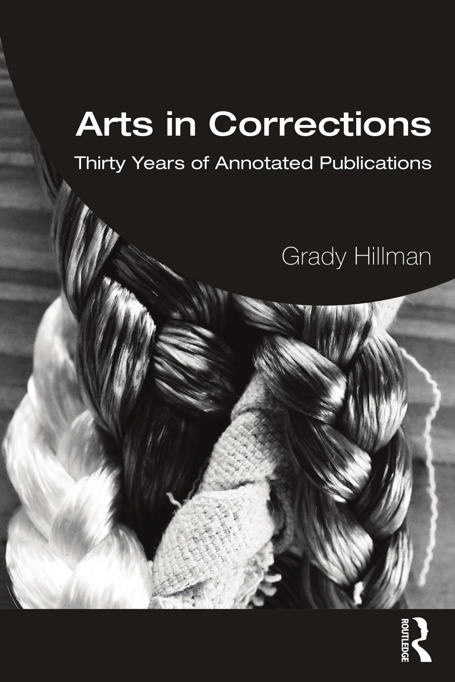 Arts in Corrections: Thirty Years of Annotated Publications by Grady Hillman