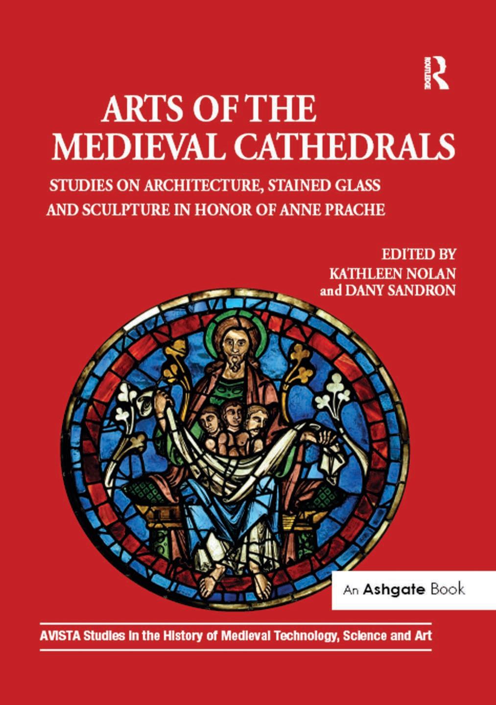 Arts of the Medieval Cathedrals: Studies on Architecture, Stained Glass and by Unknow