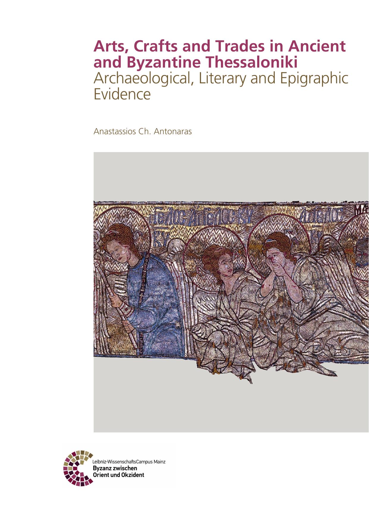 Arts, Crafts and Trades in Ancient and Byzantine Thessaloniki: Archaeological, Literary and Epigraphic Evidence by Anastassios Ch. Antonaras