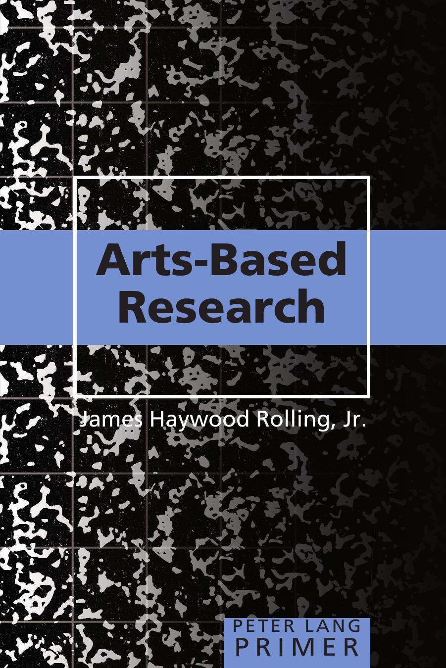 Arts-Based Research Primer (Peter Lang Primer) by James Rolling Haywood Jr