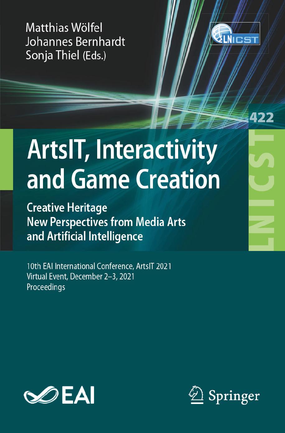 ArtsIT, Interactivity and Game Creation: Creative Heritage. New Perspectives from Media Arts and Artificial Intelligence. 10th EAI International ... and Telecommunications Engineering, 422) by Matthias Wölfel (editor) Johannes Bernhardt (editor) Sonja Thiel (editor)