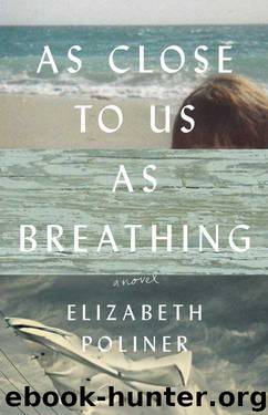 As Close to Us as Breathing: A Novel by Elizabeth Poliner