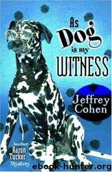 As Dog Is My Witness Another Aaron Tucker Mystery by Jeffrey Cohen