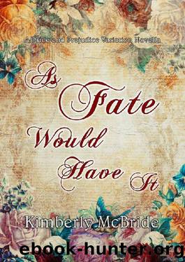 As Fate Would Have It: A Pride and Prejudice Variation Novella by Kimberly McBride