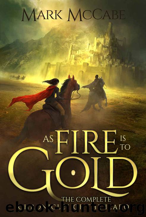 As Fire is to Gold- The Complete Chronicles of the Ilaroi by Mark McCabe