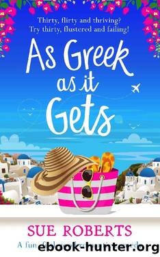 As Greek as It Gets: A fun, feel-good romantic comedy by Sue Roberts