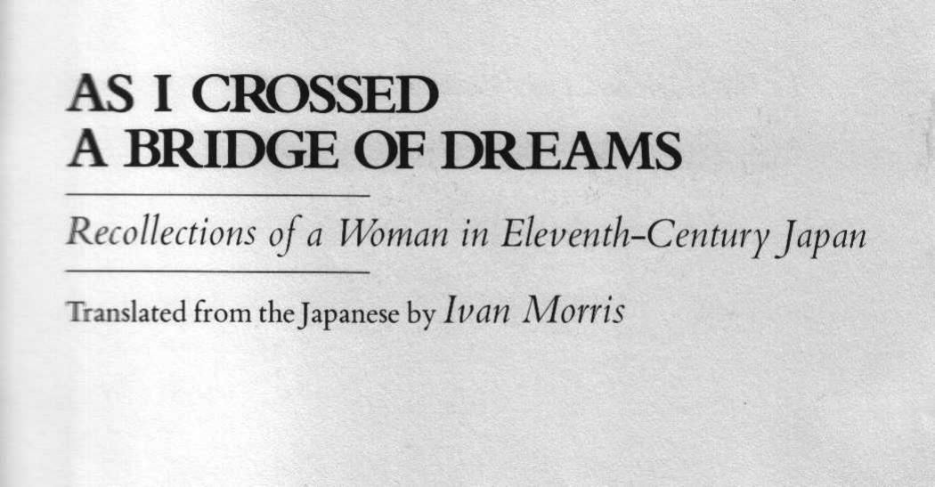 As I Crossed a Bridge of Dreams: Recollections of a Woman in 11th-Century Japan (Penguin Classics) by Sarashina