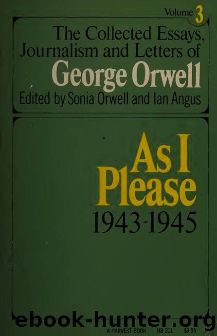 As I Please 1943-1945 (The Collected Essays, Journalism and Letters of George Orwell, Vol 3) by George Orwell Sonia Orwell Ian Angus