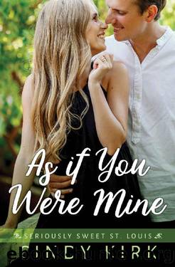 As If You Were Mine: A Delightfully Emotional Christian Romance (Seriously Sweet St Louis Book 2) by Cindy Kirk