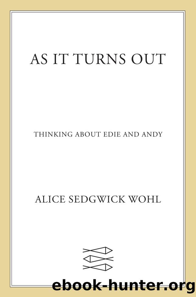 As It Turns Out: Thinking About Edie and Andy by Alice Sedgwick Wohl