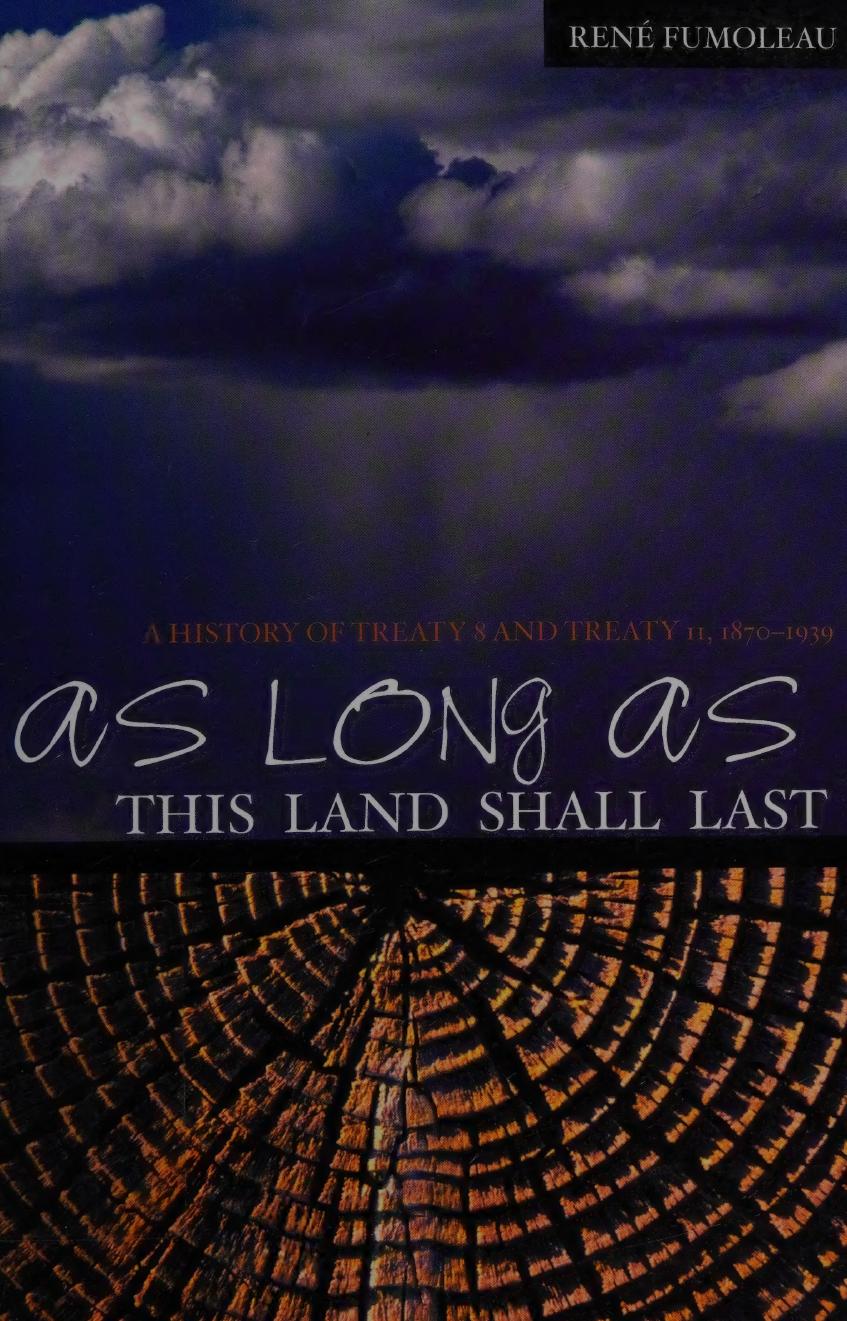 As Long As This Land Shall Last: A History of Treaty 8 and Treaty 11, 1870-1939 by René Fumoleau