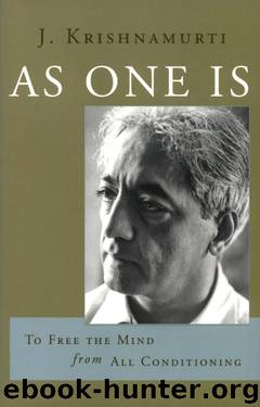 As One Is: To Free the Mind From All Conditioning by Jiddu Krishnamurti